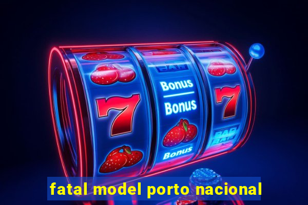 fatal model porto nacional